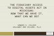 The Fiduciary Access to Digital Assets Act in Michigan:Now That We Have it, What Can We Do?