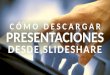 Cómo descargar presentaciones desde SlideShare