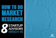 How to do market research - 8 startup advisors weigh in