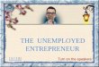 The Unemployed Entrepeneur
