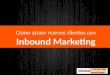 Presentación "Como a traer nuevos clientes con Inbound Marketing"