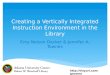 Creating a Vertically Integrated Instruction Environment in the Library