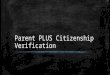 Parent plus citizenship verification