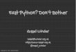 Fast Python? Don't Bother
