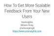 How to get more scalable feedback from your new users