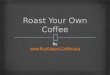 Roast Your Own Coffee