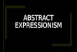 Art 100- Abstract Expressionism