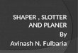 Shaper, Planer and Slotter