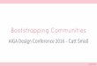 AIGA Design Conference 2016 - Bootstrapping Communities