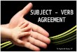 Subject verb AGREEMENT