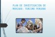 PLAN DE INVESTIGACION DE MERCADO: TURISMO PERUANO