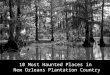 10 most haunted places in New Orleans Plantation Country