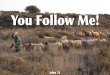 You Follow Me!