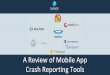 A Review of Mobile App Crash Reporting Tools