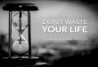 Sermon Slide Deck: "Don't Waster Your Life" (Luke 19:11-27)