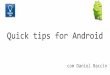 Quick tips for android