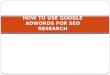 HOW TO USE GOOGLE ADWORDS FOR SEO RESEARCH