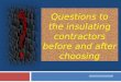 Questions to the insulating contractors