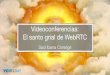 Videoconferencias: el santo grial de WebRTC