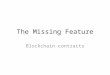 The Missing Feature: Blockchain contracts