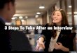 3 Steps To Take After an Interview