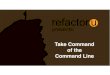 Take Command of the Command Line
