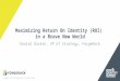 Identity Summit UK: HOW TO MAXIMIZE RETURN ON IDENTITY IN A BRAVE NEW WORLD