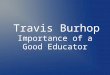 Travis burhop - importance of a good educator