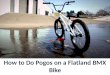 How to do pogos on a flatland bmx bike