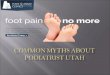 Common myths about podiatrist utah