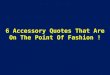 6 accessory quotes that are on the point of fashion