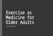 Exercise as Medicine for Older Adults