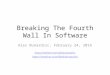 Breaking the Fourth Wall in Software