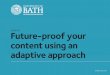 Future proof your content using an adaptive approach