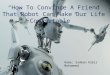 how to convience friend that robot can make our life comfortable