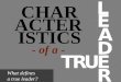 CHARACTERISTICS OF A TRUE LEADER
