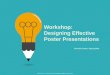 Workshop: Designing Effective Poster Presentations