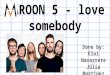 Maroon 5 love somebody