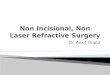 Non incisional, non laser refractive surgery