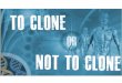 To clone or not to clone