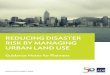 Reducing Disaster Risk by Managing Urban Land Use: Guidance 