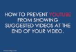 How to prevent suggested videos in youtube