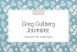 Greg Gullberg Journalist - Uncovers The Inside Story