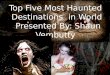 Shaun Vembutty  |  Top 5 Most Haunted Places in the world