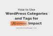 How to Use WordPress Categories and Tags for Maximum Impact