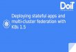 Deploying Stateful Apps and Cluster Federation with K8s 1.5