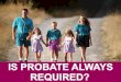 Is Probate Always Required?