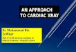 An approach to cardiac xray Dr. Muhammad Bin Zulfiqar