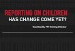 Reporting on Children, Has change come yet?
