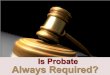 Is Probate Always Required